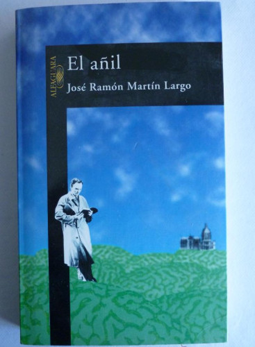 Portada del libro de EL AÑIL. JOSE RAMON MARTIN LARGO. ALFAGUARA. 1997 294 PAG