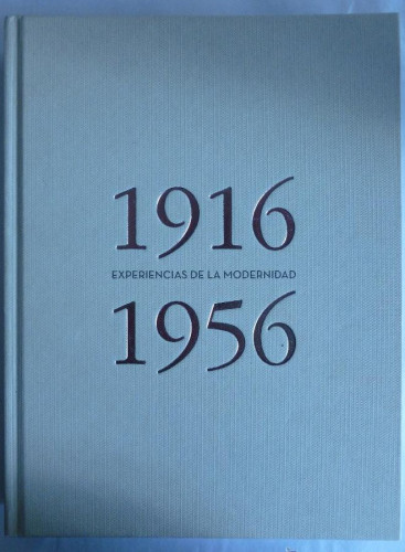 Portada del libro de 1916 1956 EXPEREINCIAS DE LA MODERNIDAD. AYUN. VALLADOLID. 2013 sin paginar