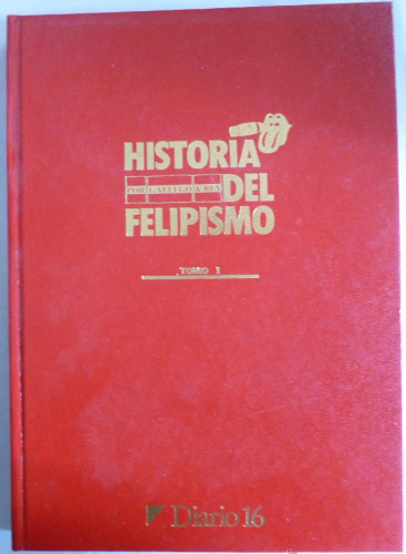Portada del libro de HISTORIA DEL FELIPISMO. GALLEGO Y REY. DIARIO 16 VOL 1. 414 PAG