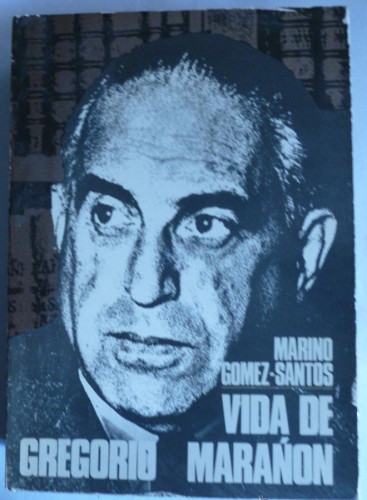 Portada del libro de VIDA DE GREGORIO MARAÑON. MARINO GOMEZ SANTOS. TAURUS. 1971 540 PAG