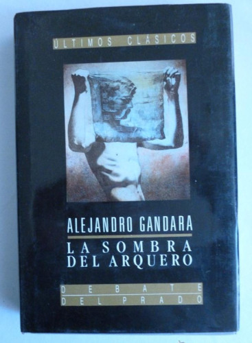 Portada del libro de LA SOMBRA DEL ARQUERO. ALEJANDRO GANDARA. ED. DEBATE. 1990 356 PAG