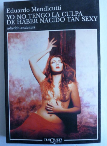 Portada del libro de Yo no tengo la culpa de haber nacido tan sexy (Andanzas)
