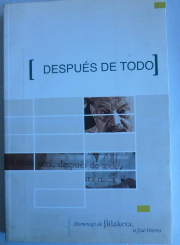 Portada del libro de DESPUES DE TODO. HOMENAJE DE BILAKETA A JOSE HIERRO. 2004 MINISTERIO CULTURA. 2000PAG