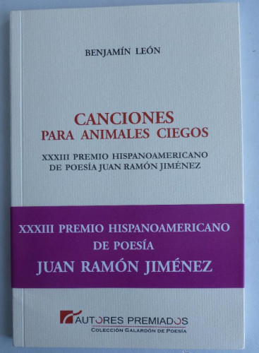 Portada del libro de CANCIONES PARA ANIMALES CIEGOS. BENJAMIN LEON.AUTORES PREMIADOS. 2013