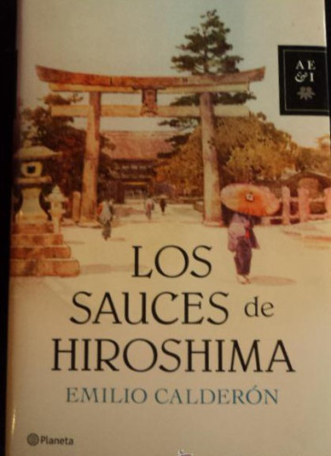 Portada del libro de LOS SAUCES DE HIROSHIMA. EMILIO CALDERON. ED PLANETA. 2011 316 PAG