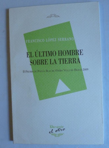 Portada del libro de EL ULTIMO HOMBRE SOBRE LA TIERRA. FRANCISCO LOPEZ SERRANO. DEVENIR. 2010 69 PAG