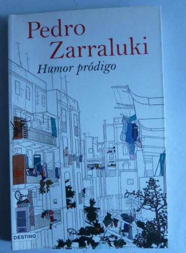 Portada del libro de HUMOR PRODIGO. PEDRO ZARRALUKI. DESTINO. 2007 166 PAG