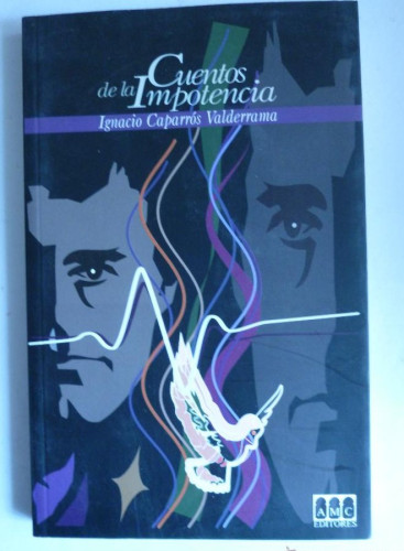 Portada del libro de CUENTOS DE LA IMPOTENCIA. IGNACIO CAPARROS VALDERRAMA. AMC ED. 1997 156 PAG