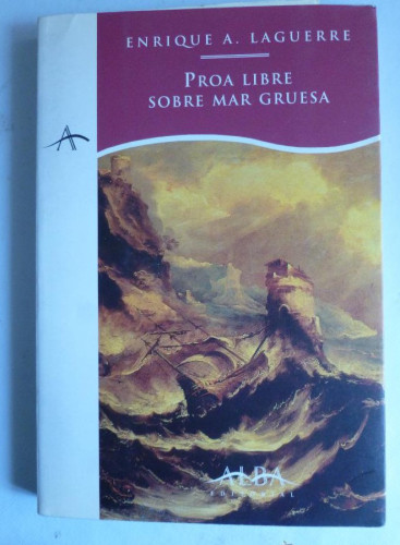 Portada del libro de PROA LIBRE SOBRE MAR GRUESA. ENRIQUE A. LAGUERRE. ALBA ED. 1996 268 PAG