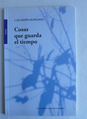 Portada del libro de COSAS QUE GUARDA EL TIEMPO. LUIS MARIA MURCIANO. UNIV.COMPLUTENSE. 2011 46 PAG