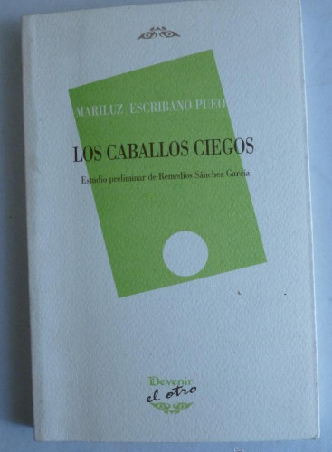 Portada del libro de LOS CABALLOS CIEGOS. MARILUZ ESCRIBANO PUEO DEVENIR 2008 150 PAG