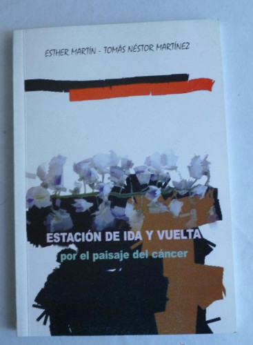 Portada del libro de ESTACION DE IDA Y VUELTA POR EL PAISAJE DEL CANCER. MARTIN Y MARTINEZ. CAJA ESPAÑA. 2003 98 PAG