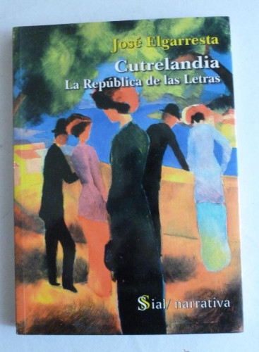 Portada del libro de CUTRELANDIA LA REPUBLICA DE LAS LETRAS. JOSE ELGARRESTA. SIAL 2005 143 PAG DEDICATORIA AUTOR