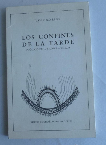 Portada del libro de LOS CONFINES DE LA TARDE. JUAN POLO LASO. LIBRERIA CERVANTES. 1998 78 PAG DEDICATORIA AUTOR