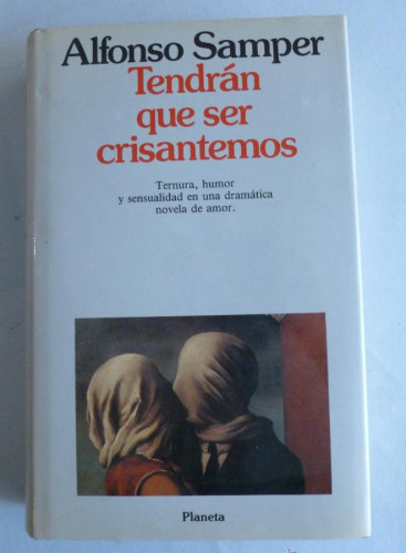 Portada del libro de TENDRAN QUE SER CRISANTEMOS. ALFONSO SAMPER. PLANETA. 1991 480 PAG