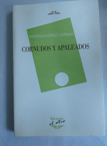 Portada del libro de CORNUDOS Y APALEADOS. SANTIAGO LOPEZ CASTILLO. DEVENIR. 2008 150 PAG