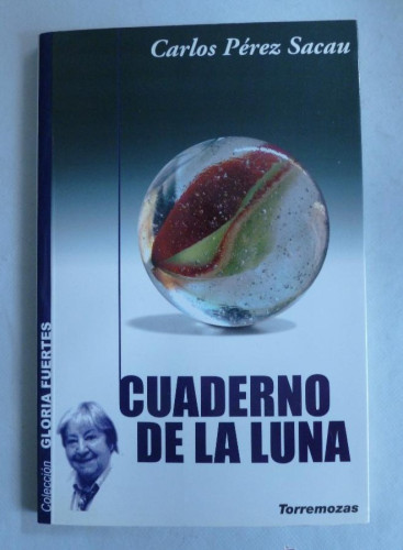 Portada del libro de CUADERNO DE LUNA. CARLOS PEREZ SECAU. TORREMOZAS. 2005 67 PAG DEDICATORIA AUTOR. 65 PAG