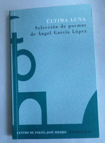 Portada del libro de ULTIMA HORA. POEMAS DE ANGEL GARCIA LOPEZ. CENTRO POESIA JOSE HIERRO. 2007 68 PAG