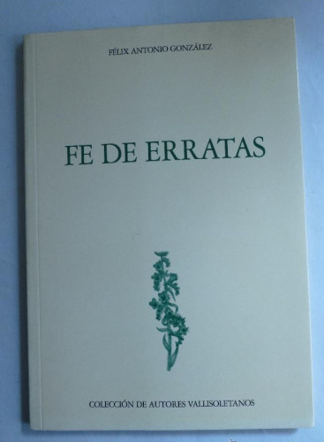 Portada del libro de FE DE ERRATAS. FELIZ ANTONIO GONZALEZ. COLEC. AUTORES VALLISOLETANOS. 1998 46 PAG