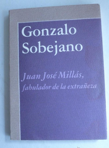 Portada del libro de JUAN JOSE MILLAS, FABULADOR DE LA EXTRAÑEZA. GONZALO SOBEJANO. ALFAGUARA 1998 129 PAG
