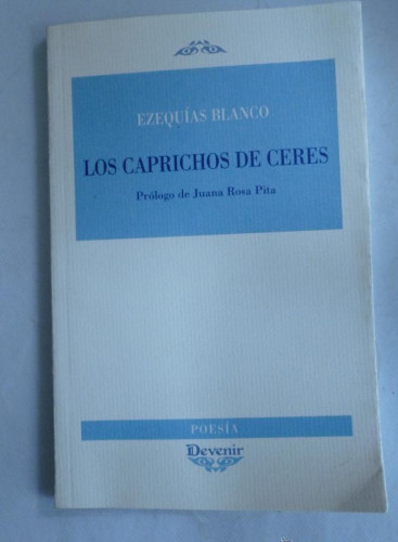 Portada del libro de LOS CAPRICHOS DE CERES. EZEQUIAS BLANCO. DEVENIR. 2007 72 PAG