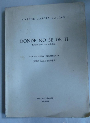 Portada del libro de DONDE NO SE DE TI. CARLOS GARCIA VALDES. MADRID ROMA 1967-68 92 PAG DEDICATORIA AUTOR
