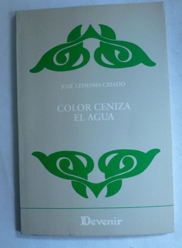 Portada del libro de COLOR DE CENIZA. EL AGUA. JOSE LEDESMA CRIADO. DEVENIR. 1997 66 PAG