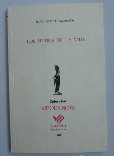 Portada del libro de LOS NUDOS DE LA VIDA. JESUS GARCIA CALDERON. CAJA SUR. 2006 42 PAG