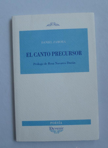 Portada del libro de EL CANTO PRECURSOR.DANIEL ZAMORA. DEVENIR. 2009 86 PAG