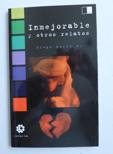 Portada del libro de INMEJORABLE Y OTROS RELAGOS. DIEGO MARIN. LUNARIA. 2003 90 PAG DEDICATORIA AUTOR