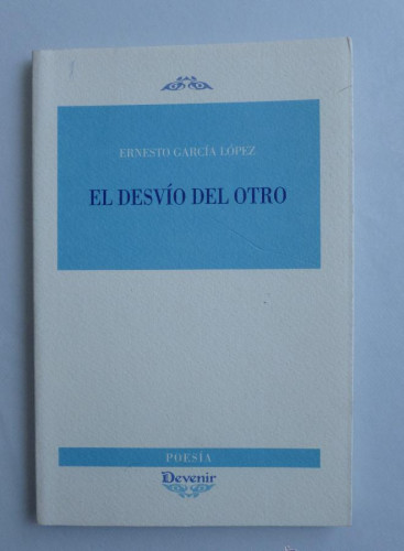 Portada del libro de EL DESVIO DEL OTRO. ERNESTO GARCIA LOPEZ. DEVENIR. 2008 90 PAG