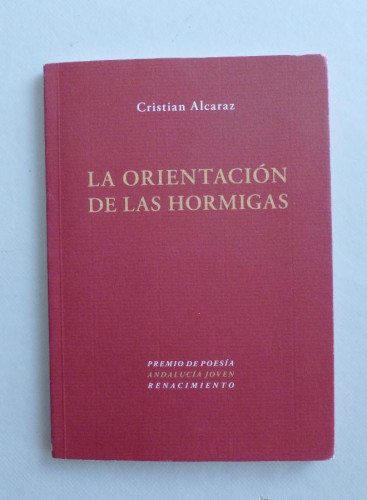 Portada del libro de LA ORIENTACION DE LAS HORMIGAS.CRISTIAN ALCARAZ. 2013 62 PAG