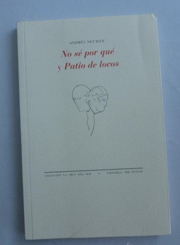 Portada del libro de NO SE POR QUE Y PATIO DE LOCOS. ANDRES NEUMAN. PRE TEXTOS 2013 80 PAG