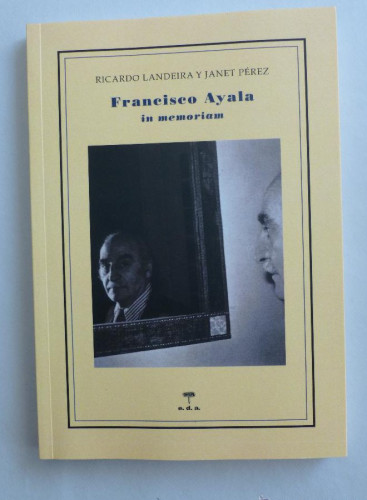 Portada del libro de FRANCISCO AYALA IN MEMORIAM LANDEIRA Y JANET PEREZ. EDA. 2013 145PAG