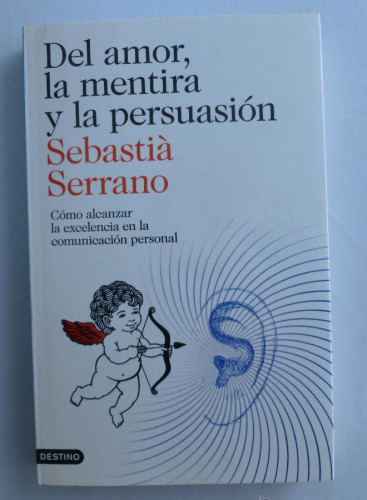 Portada del libro de DEL AMOR, LA MENTIRA Y LA PERSUASION. SEBASTIÁ SERRANO. DESTINO. 2012 276 PAG