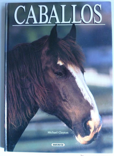 Portada del libro de CABALLOS. MICHAEL CLAYTON. SUSAETA 1991 85 PAG