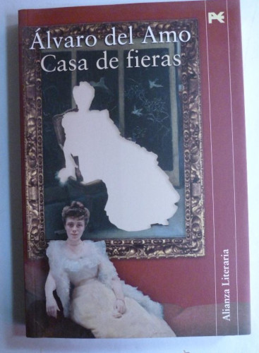 Portada del libro de CASA DE FIERAS. ALVARO DEL AMO. ALIANZA LITERARIA. 2006 233 PAG