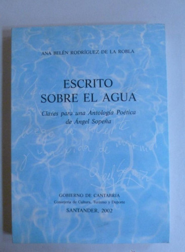 Portada del libro de ESCRITO SOBRE EL AGUA. ANTOLGIA ANGEL SOPEÑA. RODRIGUEZ DE LA ROBLA. GOB.CANTABRIA.2002 212 PAG