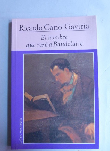 Portada del libro de EL HOMBRE QUE REZÓ A BAUDELAIRE. CANO GAVIRIA. ED. IGITUR. 2006 152 PAG
