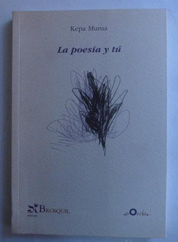 Portada del libro de LA POESIA Y TU. KEPA MURUA. BROSQUIL. 2003 129 PAG