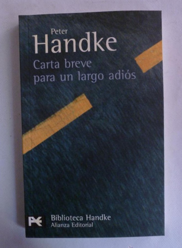 Portada del libro de CARTA BREVE PARA UN LARGO ADIOS. PETER HANDKE. ALIANZA ED. 2006 202 PAG