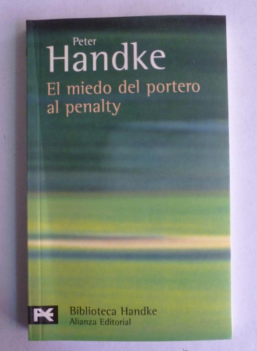 Portada del libro de EL MIEDO DEL PORTERO AL PENALTY. PETER HANDKE ALIANZA ED. 2006 162 PAG