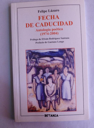 Portada del libro de FECHA DE CADUCIDAD. ANTOLOGIA POETICA. FELIPE LAZARO. ED. BETANIA. 2004 80 PAG DEDICATORIA AUTOR