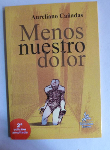 Portada del libro de MENOS NUESTRO DOLOR. AURELIANO CAÑADAS. ENTRE LINEAS. 2008 63 PAG