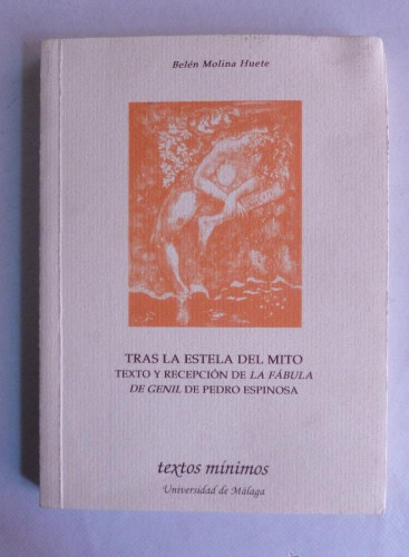 Portada del libro de TRAS LA ESTELA DEL MITO. TEXTO DE PEDRO ESPINOSA. MOLINA HUETE. UNIV.MALAGA. 2005 178 PAG