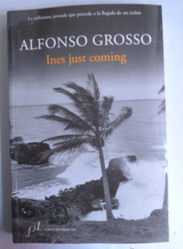 Portada del libro de INES JUST COMING. ALFONSO GROSO. FUND.MANUEL LARA. 2006 294 PAG
