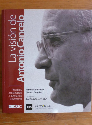 Portada del libro de LA VISION DE ANTONIO CANCELO. GARMENDIA Y GONZALEZ. ESIC. 2010 261 PAG
