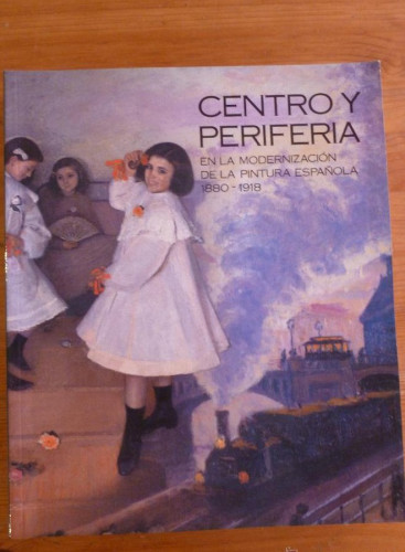 Portada del libro de CENTRO Y PERIFERIA EN LA MODERNIZACION DE LA PINTURA ESPAÑOLA 1880.1918 MUSEO DEL PRADO. 1993 521 PA