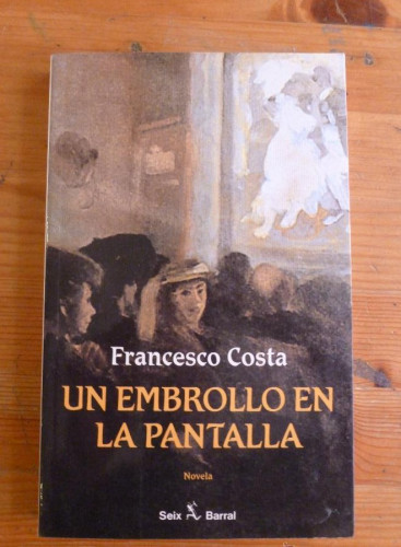 Portada del libro de EL EMBROLLO EN LA PANTALLA. FRANCESCO COSTA. SEIX BARRAL. 1998 252 PAG