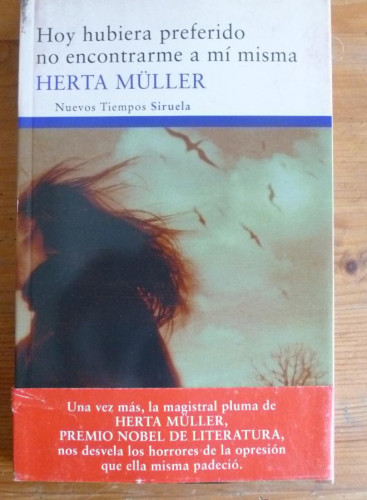 Portada del libro de HOY HUBIERA PREFERIDO NO ENCONTRARME A MI MISMA. HERTA MULLER. SIRUELA. 2010 195 PAG